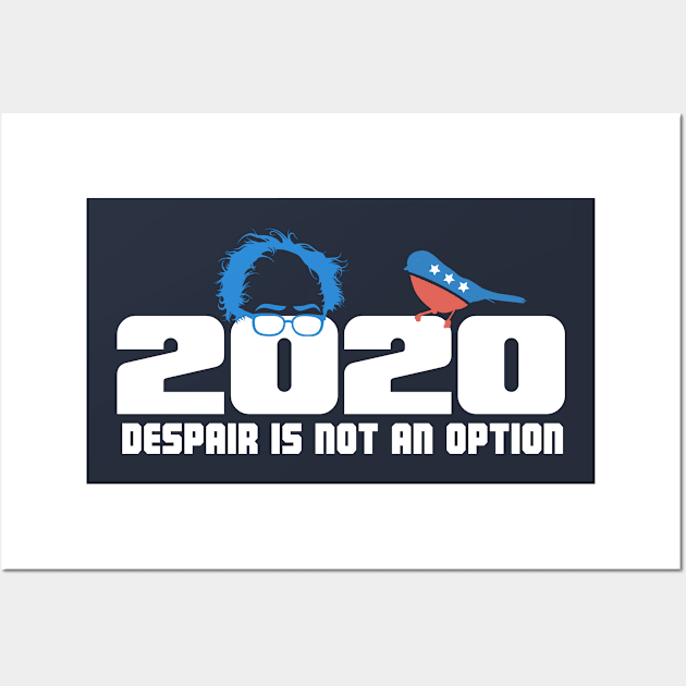 Bernie 2020 - Despair is NOT an option! Wall Art by MarkPants